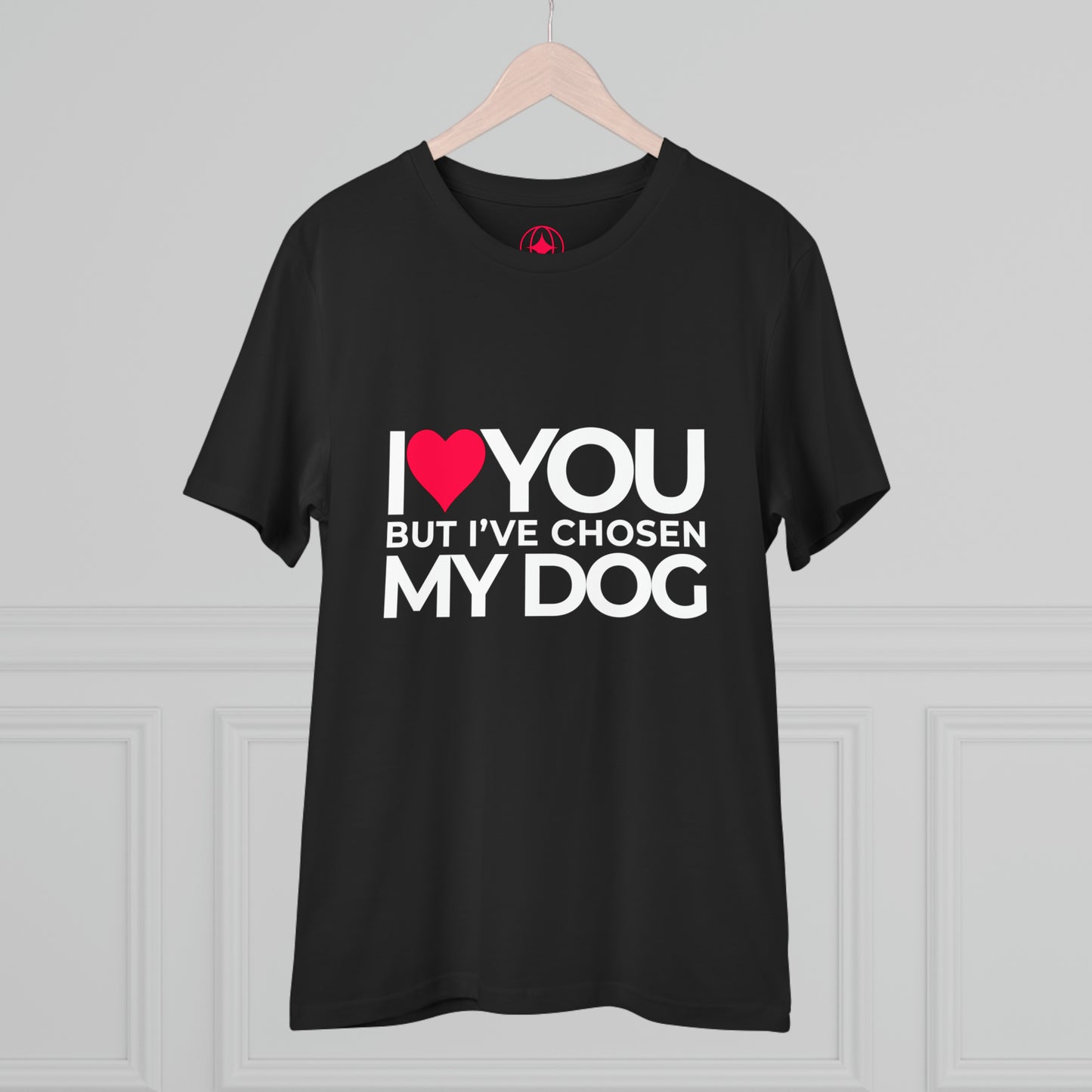 Unisex "I love you but I've chosen my dog."