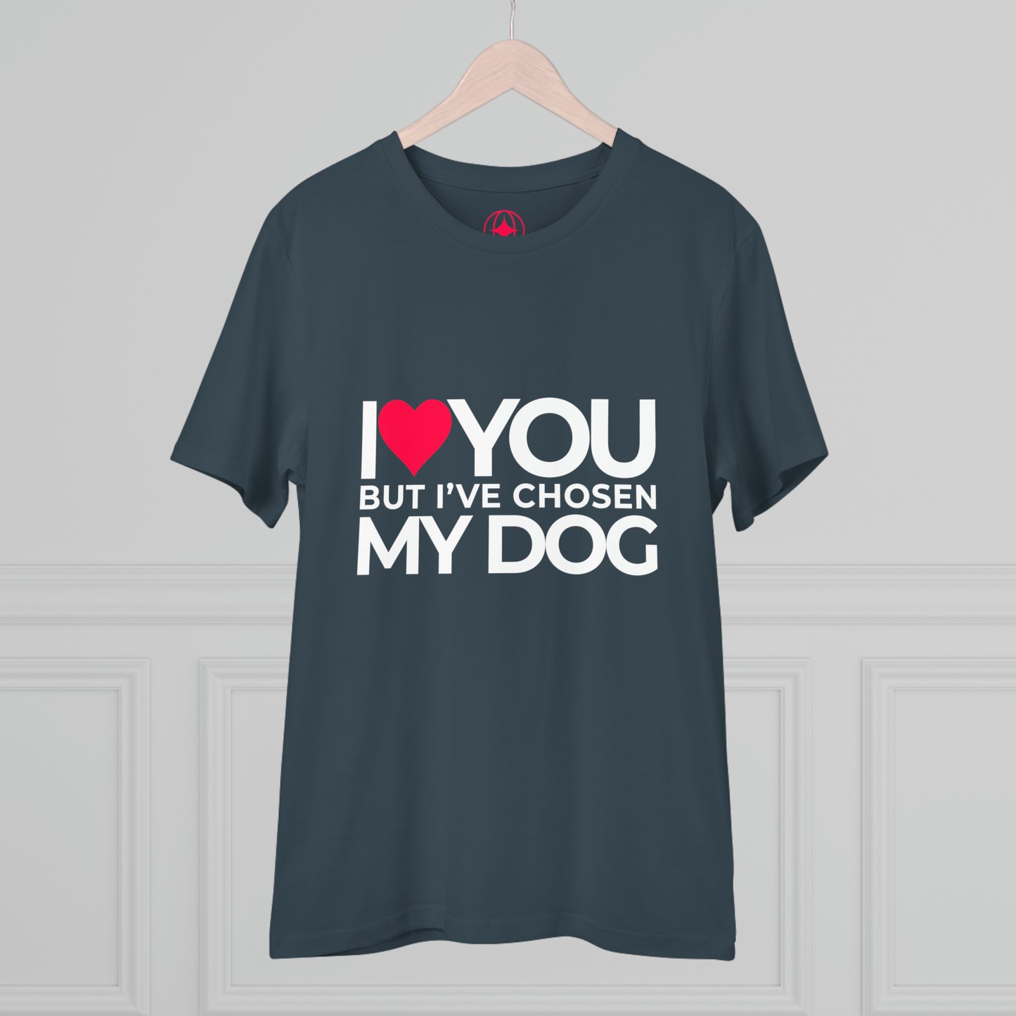 Unisex "I love you but I've chosen my dog."