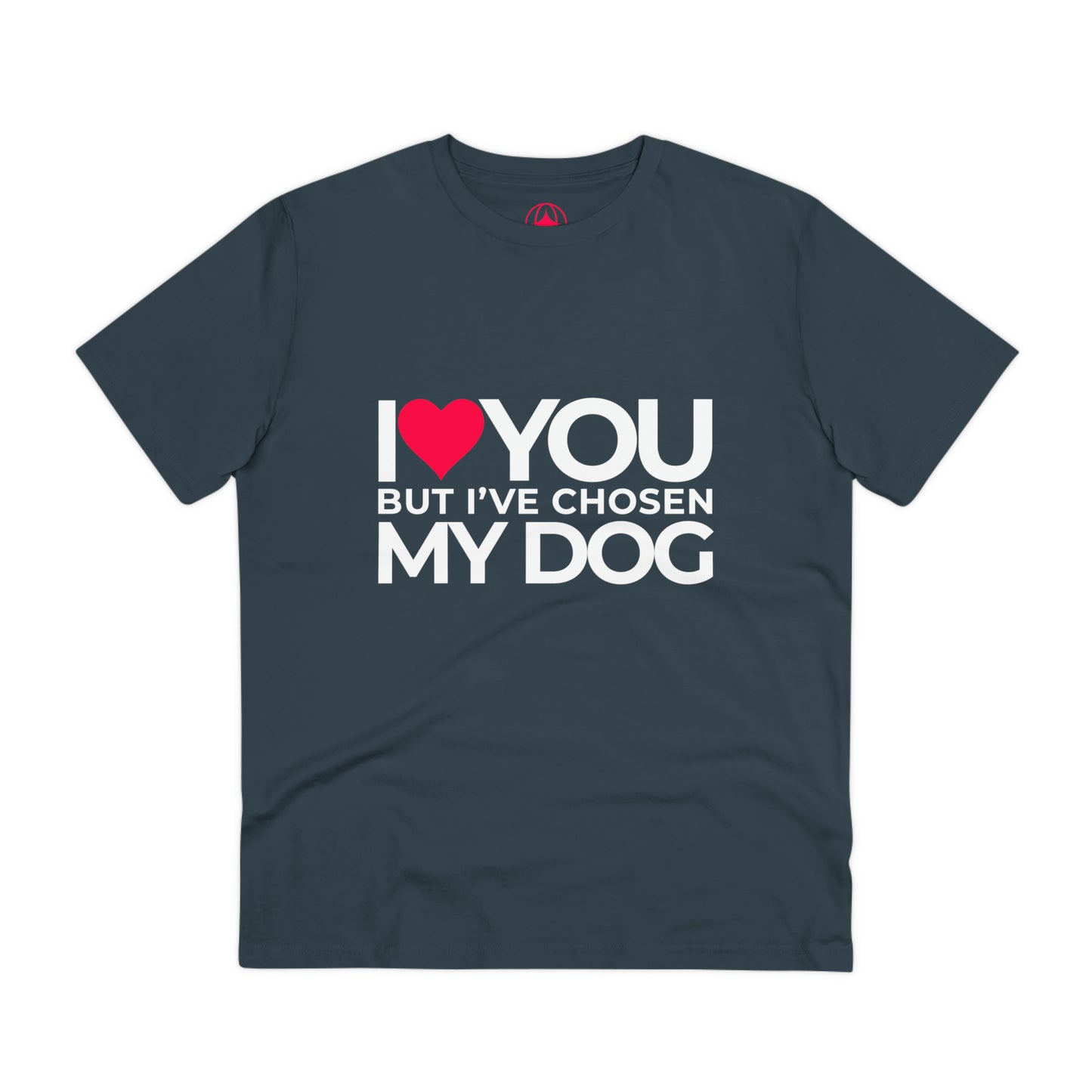 Unisex "I love you but I've chosen my dog."