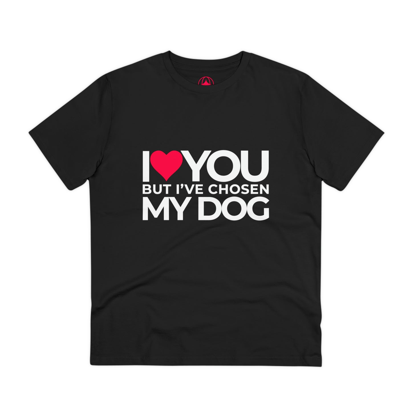Unisex "I love you but I've chosen my dog."