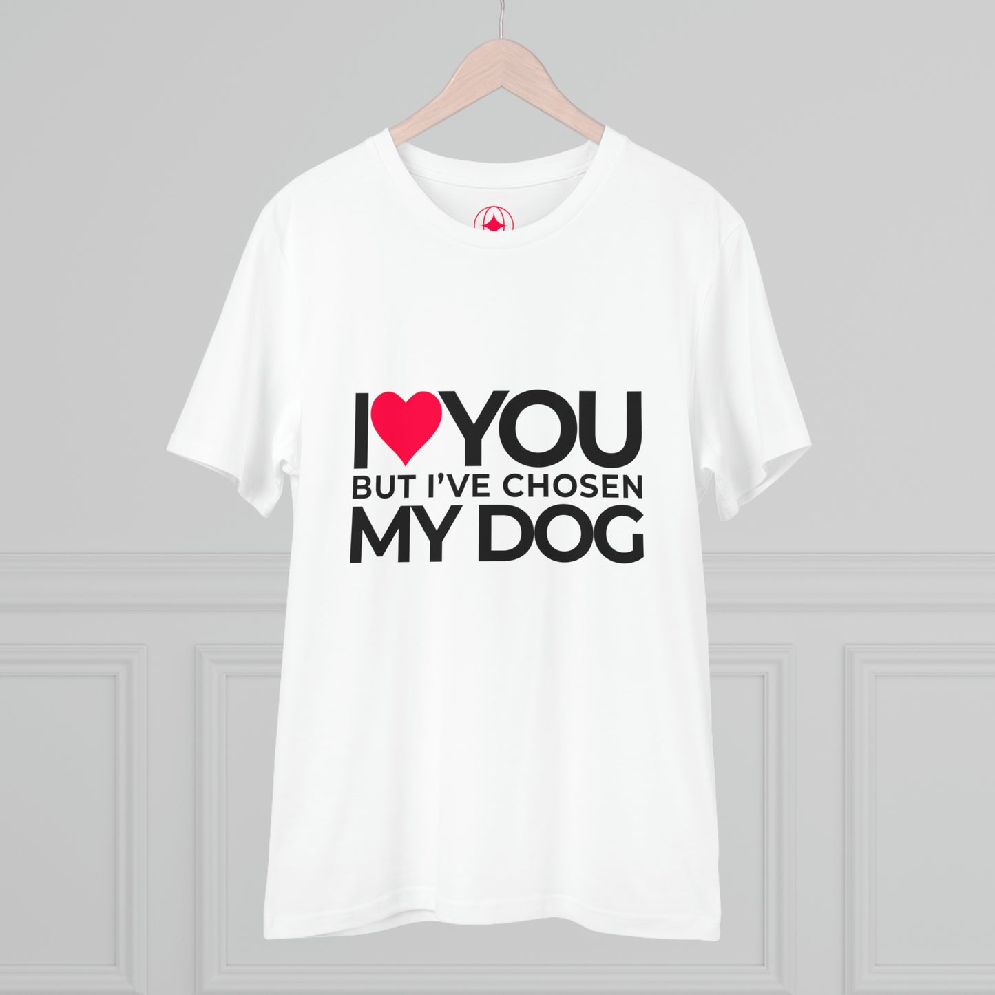 Unisex "I love you but I've chosen my dog."