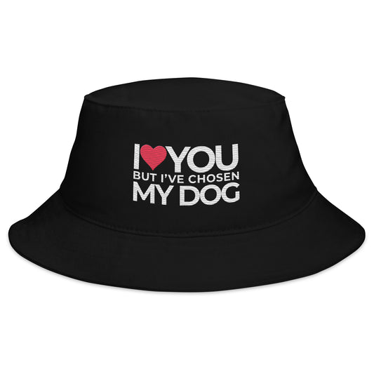 Bucket Hat "I love you but, I've chosen my dog"